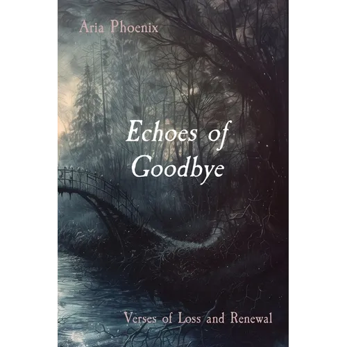 Echoes of Goodbye: Verses of Loss and Renewal