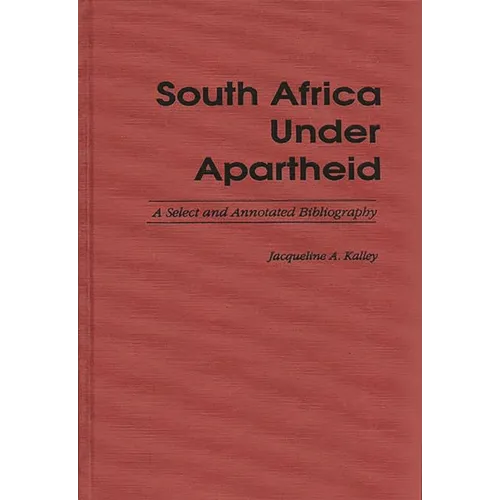 South Africa Under Apartheid: A Select and Annotated Bibliography