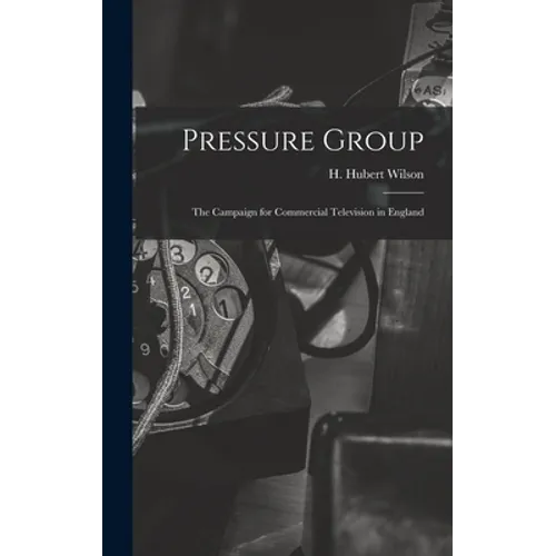 Pressure Group; the Campaign for Commercial Television in England