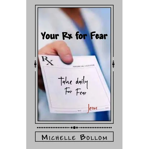 Your Rx for Fear: Removing the Fear Factors in Your Life