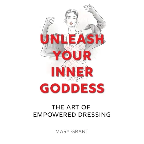 Unleash Your Inner Goddess: The Art of Empowered Dressing