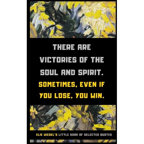Elie Wiesel's Little Book of Selected Quotes