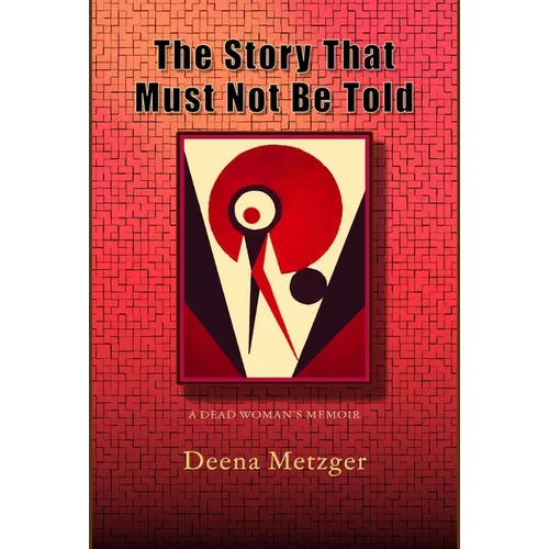The Story That Must Not Be Told: A Dead Women's Memoir