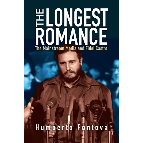 The Longest Romance: The Mainstream Media and Fidel Castro