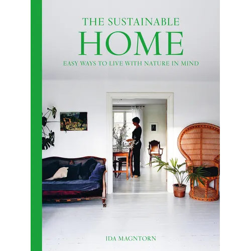 The Sustainable Home: Easy Ways to Live with Nature in Mind