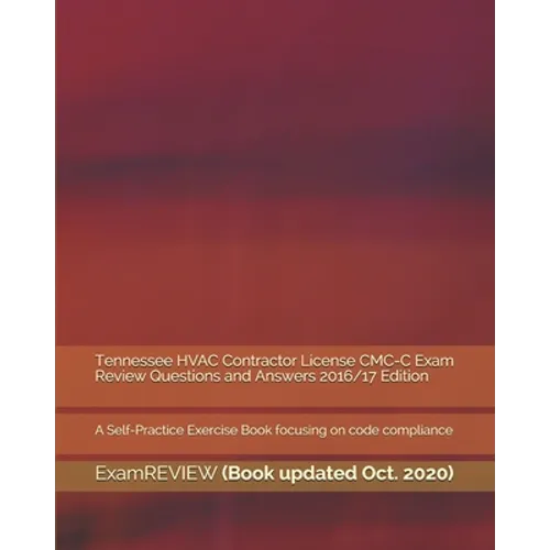 Tennessee HVAC Contractor License CMC-C Exam Review Questions and Answers 2016/17 Edition: A Self-Practice Exercise Book focusing on code compliance