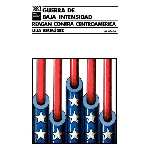 Guerra de Baja Intensidad. Reagan Contra Centroamerica