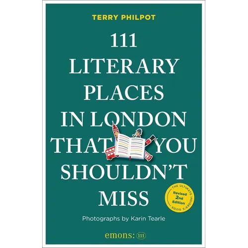 111 Literary Places in London That You Shouldn't Miss: 2nd Edition