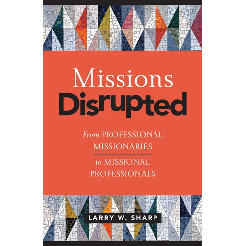 Missions Disrupted: From Professional Missionaries to Missional Professionals