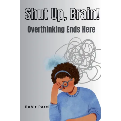 Shut Up Brain! - Overthinking Ends Here