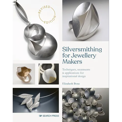 Silversmithing for Jewellery Makers: Techniques, Treatments & Applications for Inspirational Design
