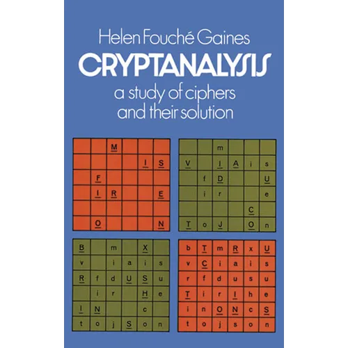 Cryptanalysis: A Study of Ciphers and Their Solution