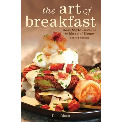 The Art of Breakfast: B&b Style Recipes to Make at Home