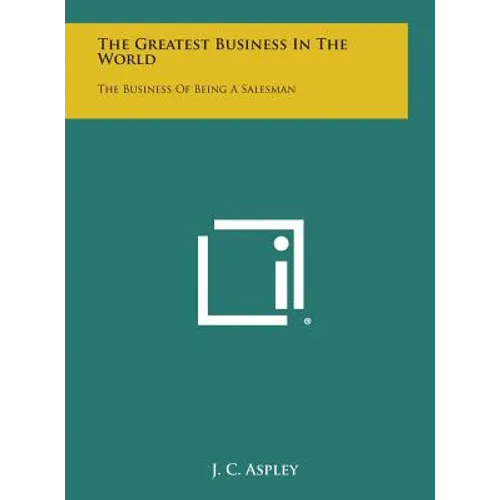 The Greatest Business in the World: The Business of Being a Salesman