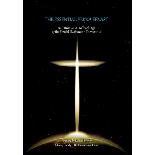The Essential Pekka Ervast: An Introduction to Teachings of the Finnish Rosicrucian Theosophist