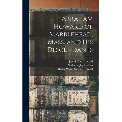 Abraham Howard of Marblehead, Mass. and His Descendants