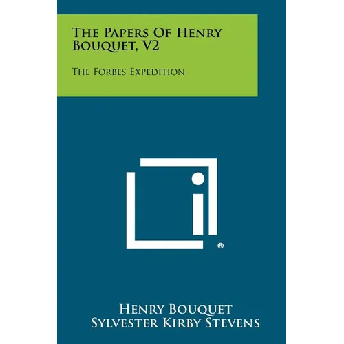 The Papers Of Henry Bouquet, V2: The Forbes Expedition