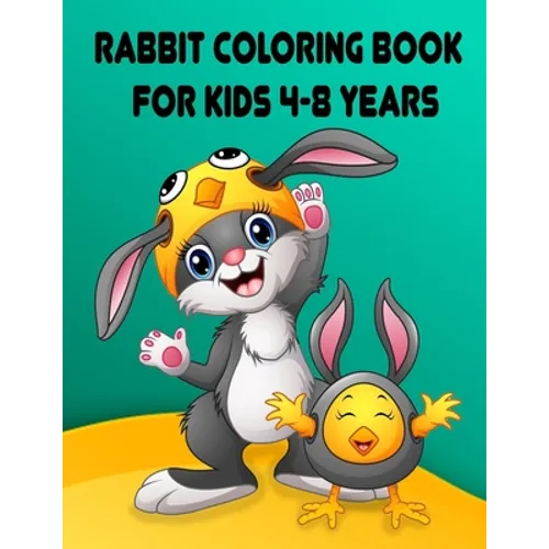 Rabbit Coloring Book for Kids 4-8 Years: Children Activity Books for Kids Ages 2-4-5-6-8, Boys, Girls, Fun Early Learning, Relaxation for Toddler Earl