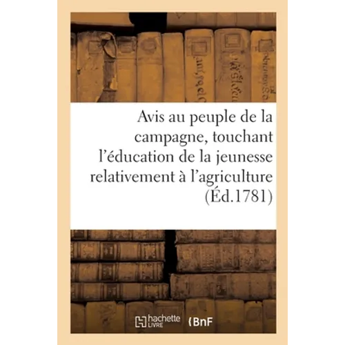 Avis au peuple de la campagne, touchant l'éducation de la jeunesse, relativement à l'agriculture: Traduit de l'allemand