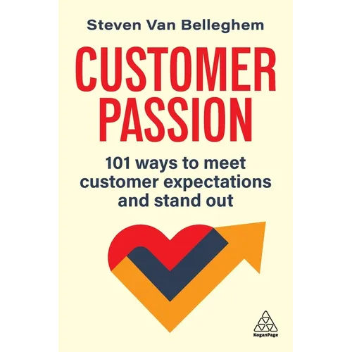 Customer Passion: 101 Ways to Meet Customer Expectations and Stand Out