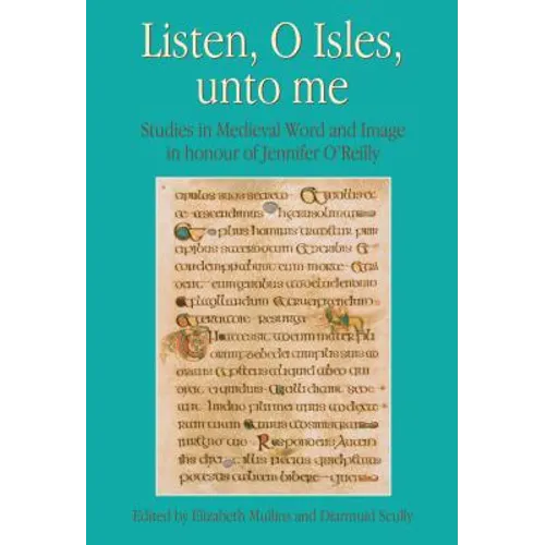 Listen, O Isles, Unto Me: Studies in Medieval Word and Image in Honour of Jennifer O'Reilly