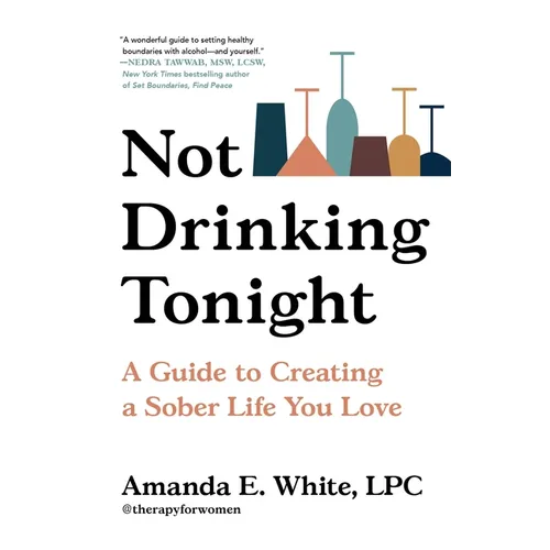 Not Drinking Tonight: A Guide to Creating a Sober Life You Love