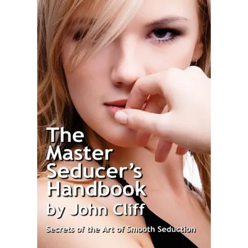 The Master Seducer's Handbook: Secrets of the Art of Smooth Seduction