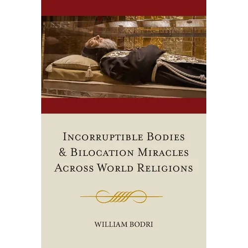 Incorruptible Bodies and Bilocation Miracles Across World Religions