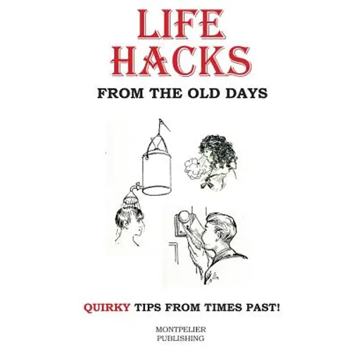 Life Hacks from the Old Days: Quirky Tips from Times Past