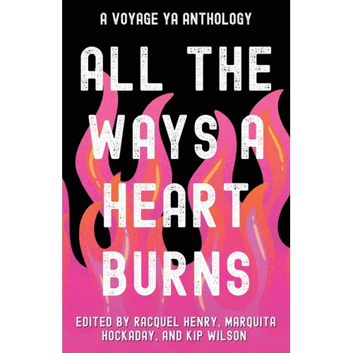 All the Ways a Heart Burns: A Voyage YA Anthology