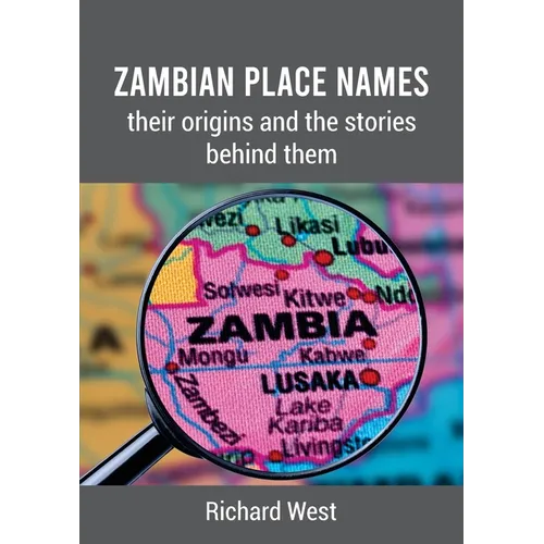 Zambian Place Names: their origins and the stories behind them