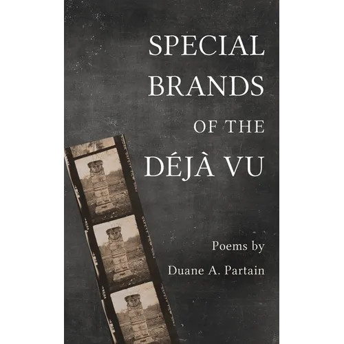 Special Brands of the Déjà Vu: Poems by Duane A. Partain