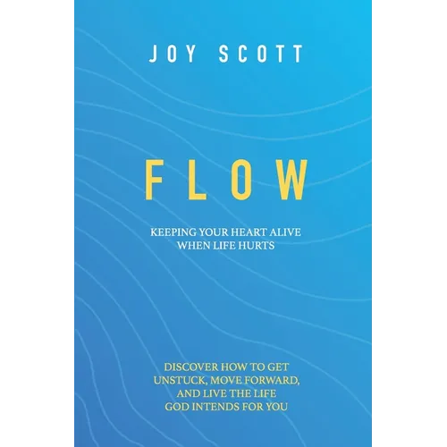 Flow: Keeping Your Heart Alive When Life Hurts
