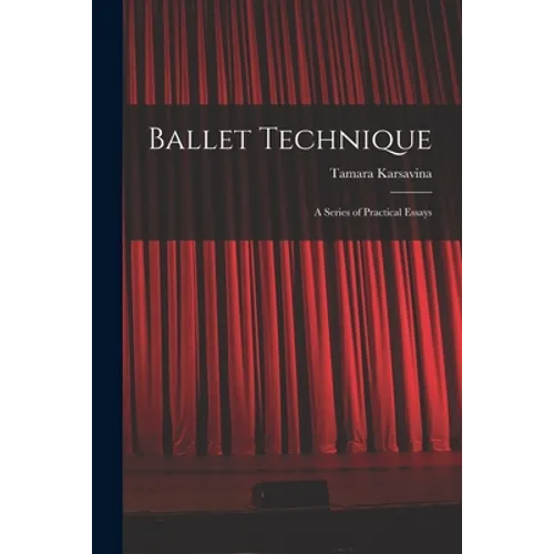 Ballet Technique; a Series of Practical Essays