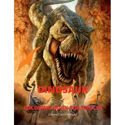 Dinosaur Coloring Book for Adults: Amazing coloring book with adorable dinosaurs for Adults A great gift for you or for your friend with dinosaur fact