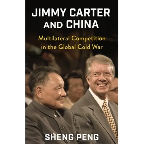 Jimmy Carter and China: Multilateral Competition in the Global Cold War