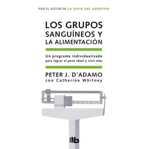 Los Grupos Sanguíneos Y La Alimentación / Eat Right for Your Type = Eat Right for Your Type