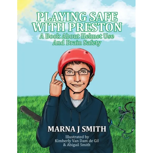 Playing Safe With Preston: A Book About Helmet Use and Brain Safety