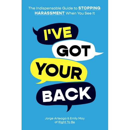 I've Got Your Back: The Indispensable Guide to Stopping Harassment When You See It