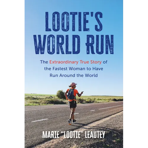Lootie's World Run: The Extraordinary True Story of the Fastest Woman to Have Run Around the World