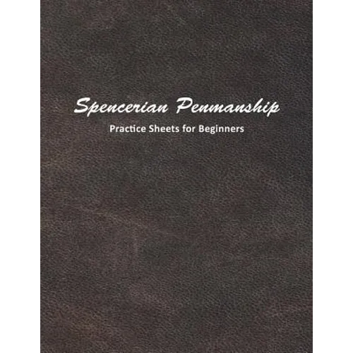 Spencerian Penmanship Practice Sheets for Beginners: Learn to Write an Elegant Script Style for Business or Personal Letter Writing