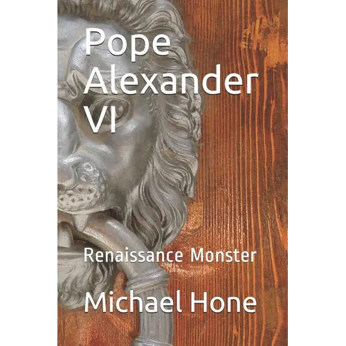 Pope Alexander VI: Renaissance Monster