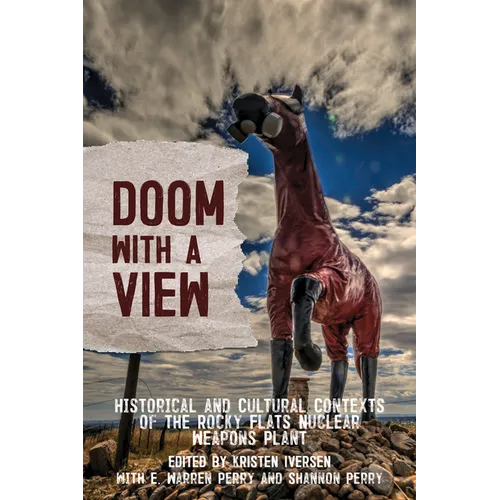 Doom with a View: Historical and Cultural Contexts of the Rocky Flats Nuclear Weapons Plant