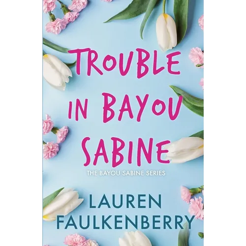 Trouble in Bayou Sabine: A Bayou Sabine Novel
