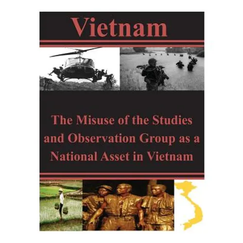 The Misuse of the Studies and Observation Group as a National Asset in Vietnam