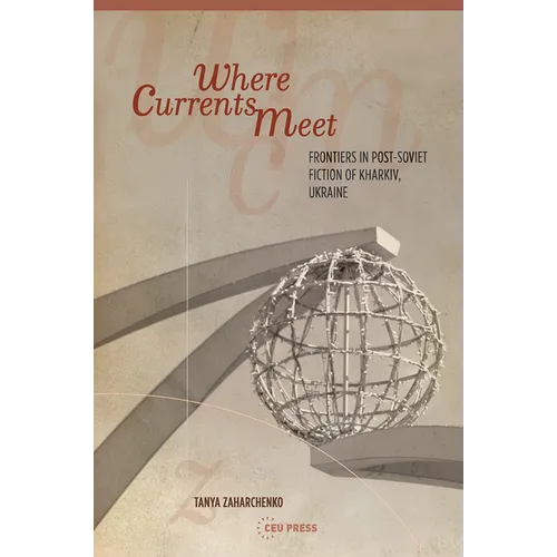 Where Currents Meet: Frontiers of Memory in Post-Soviet Fiction of Kharkiv, Ukraine