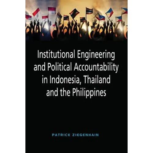 Institutional Engineering and Political Accountability in Indonesia, Thailand and the Philippines