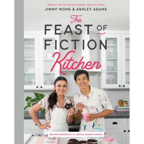 The Feast of Fiction Kitchen: Recipes Inspired by TV, Movies, Games & Books