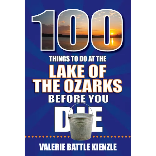 100 Things to Do at the Lake of the Ozarks Before You Die