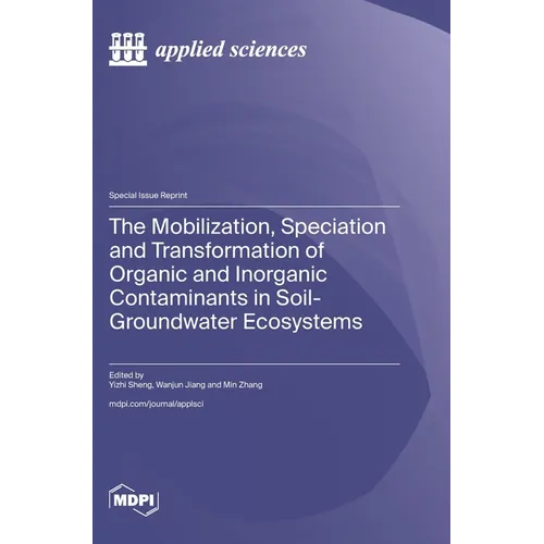 The Mobilization, Speciation and Transformation of Organic and Inorganic Contaminants in Soil-Groundwater Ecosystems